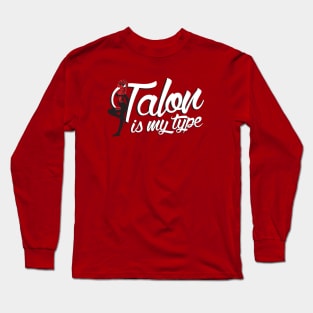 Talon Is My Type Long Sleeve T-Shirt